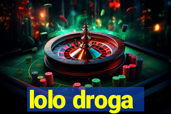 lolo droga
